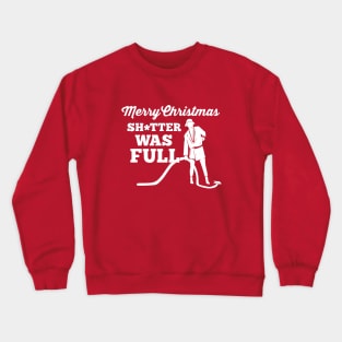 Merry Christmas sh*tter was full Crewneck Sweatshirt